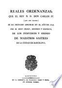 Reales Ordenanzas, que el Rey Don Carlos IV se ha dignado aprobar en el año 1807, por el buen orden, régimen y gobierno de los individuos y Gremio de Maestros de Barcelona