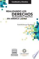 Realizando los derechos. Su filosofía y práctica en América Latina.
