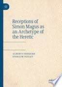 Receptions of Simon Magus as an Archetype of the Heretic