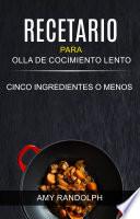 Recetario para Olla de Cocimiento Lento: Cinco ingredientes o menos