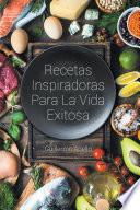 Recetas Inspiradoras Para La Vida Exitosa