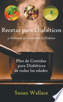 Recetas para Diabéticos y Alimentos que Controlan la Diabetes: Plan de Comidas para Diabéticos de todas las edades que deseen una Dieta Saludable