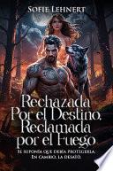 Rechazada por el Destino, Reclamada por el Fuego