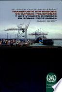 RECOMENDACIONES REVISADAS SOBRE EL TRANSPORTE SIN RIESGOS DE CARGAS PELIGROSAS Y ACTIVIDADES CONEXAS EN ZONAS PORTUARIAS, Edicion de 2007