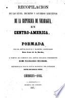Recopilacion de las leyes, decretos y acuerdos ejecutivos de la república de Nicaragua, en Centro-America