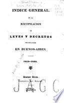 Recopilación de las leyes y decretos promulgados en Buenos Aires, desde el 25 de mayo de 1810, hasta fin de diciembre de [1840] con un indice general de materias