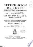 Recopilacion de leyes de los reynos de las Indias, mandadas imprimir y publicar por la Magestad Católica del Rey Don Carlos II ...