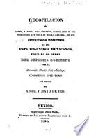 Recopilación de leyes, decretos, bandos, reglamentos, circulares y providencias de los supremos poderes de los Estados-Unidos Mexicanos y otras autoridades de la union