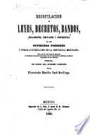Recopilación de leyes, decretos, bandos, reglamentos, circulares y providencias de los supremos poderes y otras autoridades de la Republica Mexicana