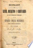 Recopilación de leyes, decretos, bandos, reglamentos, circulares y providencias de los supremos poderes y otras autoridades de la Republica Mexicana