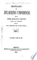 Recopilacion de leyes, decretos y providencias de los poderes legislativo y ejecutivo de la union