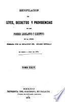 Recopilacion de leyes, decretos y providencias de los poderes legislativo y ejecutivo de la Union ...