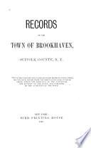 Records of the Town of Brookhaven, Suffolk County, N. Y. ...: 1655-1798