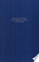 Records of the Trials of the Spanish Inquisition in Ciudad Real. Volume One. 1483-1485.