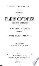 Recueil des traités, conventions, actes, notes, capitulations et pièces diplomatiques concernant la guerre franco-allemande