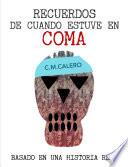 Recuerdos de cuando estuve en coma. Mi viaje al más allá.