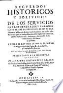 Recuerdos Historicos Y Politicos De Los Servicios Que Los Generales, Y Varones Ilustres De La Religion De Nuestra Senora de la Merced, Redencion de Cautivos han hecho a los Reyes de Espana en los dos Mundos, desde su gloriosa fundacion, que sue el ano de 1218, hasta el ano de 1640