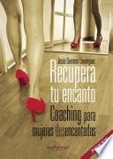 Recupera tu encanto. Coaching para mujeres desencantadas
