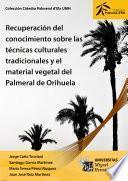 Recuperación del conocimiento sobre las técnicas culturales tradicionales y el material vegetal del Palmeral de Orihuela
