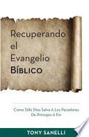 Recuperando El Evangelio Bíblico