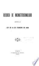 Recurso de inconstitucionalidad contra la ley de 16 de febrero de 1909