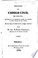 Redaccion del codigo civil de España esparcido en los diferentes cuerpos del derecho y leyes sueltas de esta nacion: escrita bajo el metodo de los codigos modernos por ... P. Gorosabel