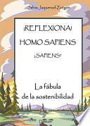 ¡Reflexiona! Homo Sapiens ¿Sapiens? La fábula de la sosteniblidad
