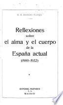 Reflexiones sobre el alma y el cuerpo de la España actual (1900-1932)