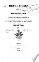 Reflexiones sobre el poder vitalicio que establece en su presidente la constitucion de la Republica Bolivia. [Signed: “Un compatriota de Bolívar,” i.e. A. Ponte.]