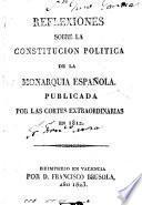 Reflexiones sobre la constitucion politica de la monarquia española
