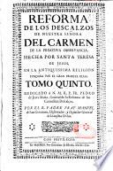 Reforma de los descalços de nuestra Senora del Carmen de la primitiva observancia. Hecha por Santa Teresa de Jesus en la antiquisima religion fundada por el Gran profeta Elias. Escrita por el padre fray Francisco de Santa Maria,...