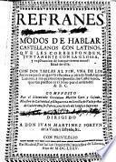 Refranes y modos de hablar castellanos con latinos, que les corresponden, juntamente con la glossa ...