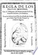 Regla de los frayles menores, con el testamento del bienaventurado n.p. San Francisco en latin, y en romance; y con las declaraciones sobre la misma regla, hechas por el señor papa Nicolao tercero, y Clemente quinto