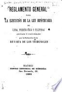 Reglamento general para la ejecución de la ley hipotecaria de Cuba, Puerto Rico y Filipinas ...