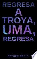 Regresa a Troya, Uma, regresa