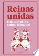 Reinas Unidas: Herstory of the United Kingdom