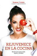 Rejuvenece en la cocina: Recetas para ganar salud, alegria y vitalidad / Rejuvenate Yourself in the Kitchen: Recipes for Generating Health, Joy, and Vita