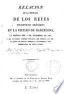 Relación de la entrada de los reyes nuestros señores en la ciudad de Barcelona la mañana del 4 de diciembre de 1827 y de los demás festejos públicos que tributó a SS. MM. la Junta de Reales Obsequios en nombre y representación de dicha ciudad