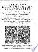 Relación de la invencion de los cuerpos santos que en los años 1614, 1615 y 1616 fueron hallados en varias yglesias de la ciudad de Caller y su arçobispado... por don Francisco de Esqvivel, Arçobispo de Caller..