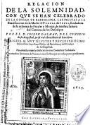 Relacion de la solemnidad, con que se han celebrado en la ciudad de Barcelona, las fiestas á la beatificacion de la Madre S. Teresa de Jesus,... por el D. Joseph Dalmau,... Van añadidas todas las fiestas de las otras ciudades de Cathaluña, con muchos sermones de varones muy doctos que, en todas partes, predicaron