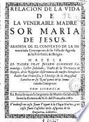 Relacion de la vida de la venerable Madre Sor Maria de Jesus ...