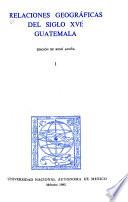 Relaciones Geográficas Del Siglo XVI: Guatemala