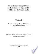 Relaciones geográficas e históricas del siglo XVIII del Reino de Guatemala: Relaciones geográficas e históricas de la década de 1740