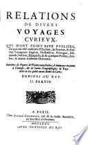 Relations de diuers voyage curieux, qui n'ont point este publiees, ou qui ont este traduit d'Hacluyt, de Purchas, & d'autres voyageurs Anglois ... & autres autheurs orientaux. Enrichiers de figures de plantes non descrites, d'animaux inconnus à l'Europe, & des cartes geographiques de pays dont n'a encore donne de cartes. ... 1. [- 4.] partie