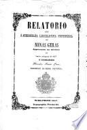 Relatorio que a Assembléa Legislativa Provincial de Minas Geraes appresentou na ... Sessão Ordinaria da ... Legislatura de ... o Presidente da Provincia