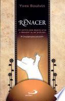 Renacer: Un Camino Para Dejarse Amar y Descubrir su ser Profundo