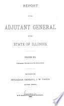 Report of the Adjutant General of the State of Illinois ...