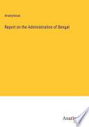 Report on the Administration of Bengal