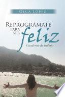 Reprográmate Para Ser Feliz