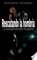 Rescatando la hombría y cosechando mujeres